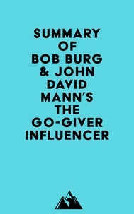 Everest Media - Summary of Bob Burg &amp; John David Mann's The Go-Giver Influencer.