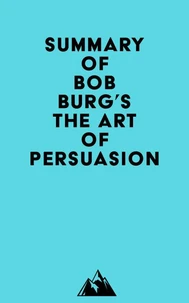 Summary of Bob Burg's The Art of Persuasion
