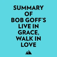 Summary of Bob Goff's Live in Grace, Walk in Love