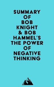  Everest Media - Summary of Bob Knight &amp; Bob Hammel's The Power of Negative Thinking.
