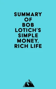 Summary of Bob Lotich's Simple Money, Rich Life