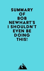  Everest Media - Summary of Bob Newhart's I Shouldn't Even Be Doing This!.