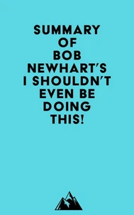 Summary of Bob Newhart's I Shouldn't Even Be Doing This!