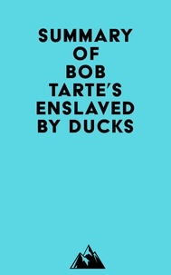  Everest Media - Summary of Bob Tarte's Enslaved by Ducks.