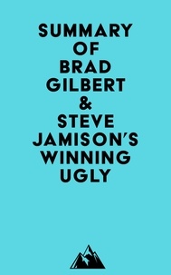  Everest Media - Summary of Brad Gilbert &amp; Steve Jamison's Winning Ugly.
