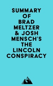  Everest Media - Summary of Brad Meltzer &amp; Josh Mensch's The Lincoln Conspiracy.