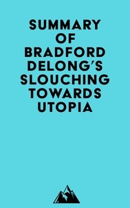  Everest Media - Summary of Bradford DeLong's Slouching Towards Utopia.