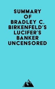  Everest Media - Summary of Bradley C. Birkenfeld's Lucifer's Banker Uncensored.
