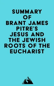 Summary of Brant James Pitre's Jesus and the Jewish Roots of the Eucharist