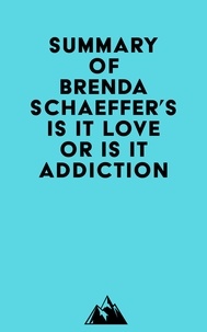  Everest Media - Summary of Brenda Schaeffer's Is It Love or Is It Addiction.