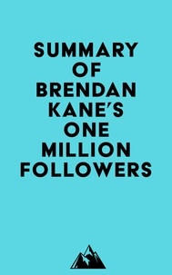  Everest Media - Summary of Brendan Kane's One Million Followers.