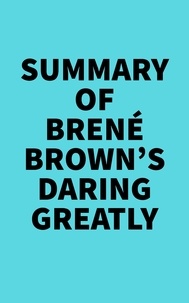  Everest Media - Summary of Brené Brown's Daring Greatly.