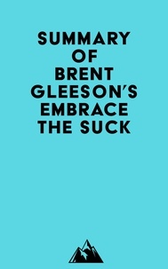  Everest Media - Summary of Brent Gleeson's Embrace the Suck.