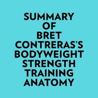  Everest Media et  AI Marcus - Summary of Bret Contreras's Bodyweight Strength Training Anatomy.