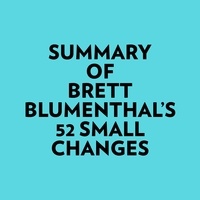  Everest Media et  AI Marcus - Summary of Brett Blumenthal's 52 Small Changes.
