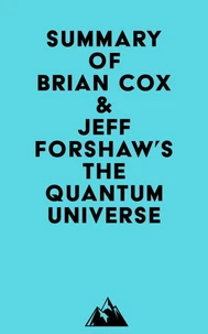 Summary of Brian Cox &amp; Jeff Forshaw's The Quantum Universe