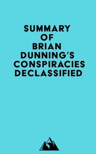  Everest Media - Summary of Brian Dunning's Conspiracies Declassified.