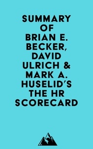  Everest Media - Summary of Brian E. Becker, David Ulrich &amp; Mark A. Huselid's The HR Scorecard.
