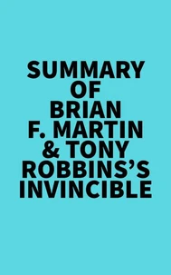 Summary of Brian F. Martin & Tony Robbins's Invincible