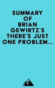  Everest Media - Summary of Brian Gewirtz's There's Just One Problem....