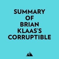  Everest Media et  AI Marcus - Summary of Brian Klaas's Corruptible.