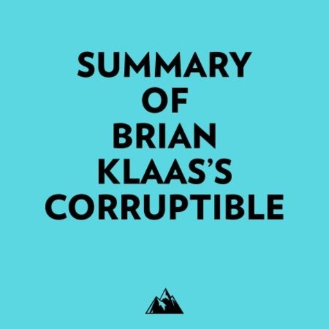  Everest Media et  AI Marcus - Summary of Brian Klaas's Corruptible.