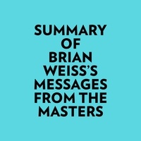  Everest Media et  AI Marcus - Summary of Brian Weiss's Messages From The Masters.
