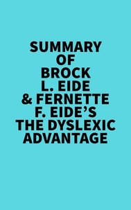  Everest Media - Summary of Brock L. Eide &amp; Fernette F. Eide's The Dyslexic Advantage.