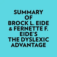 Summary of Brock L. Eide & Fernette F. Eide's The Dyslexic Advantage