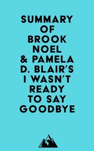  Everest Media - Summary of Brook Noel &amp; Pamela D. Blair's I Wasn't Ready to Say Goodbye.