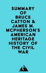  Everest Media - Summary of Bruce Catton &amp; James M. McPherson's American Heritage History of the Civil War.