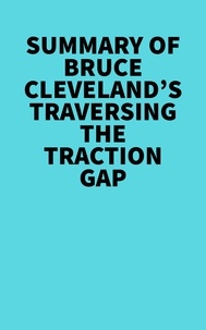  Everest Media - Summary of Bruce Cleveland's Traversing the Traction Gap.