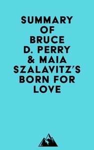  Everest Media - Summary of Bruce D. Perry &amp; Maia Szalavitz's Born for Love.