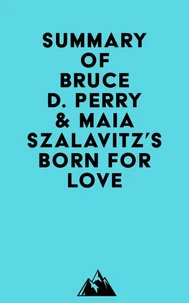 Summary of Bruce D. Perry &amp; Maia Szalavitz's Born for Love