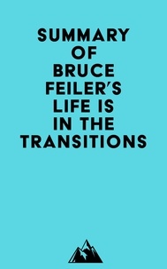  Everest Media - Summary of Bruce Feiler's Life Is in the Transitions.