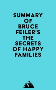  Everest Media - Summary of Bruce Feiler's The Secrets of Happy Families.