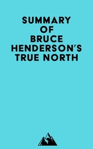  Everest Media - Summary of Bruce Henderson's True North.