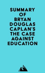  Everest Media - Summary of Bryan Douglas Caplan's The Case against Education.