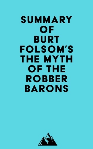  Everest Media - Summary of Burt Folsom's The Myth of the Robber Barons.