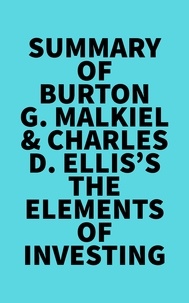  Everest Media - Summary of Burton G. Malkiel &amp; Charles D. Ellis's The Elements of Investing.
