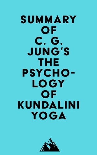  Everest Media - Summary of C. G. Jung's The Psychology of Kundalini Yoga.