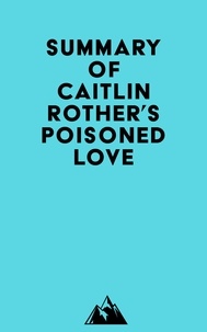  Everest Media - Summary of Caitlin Rother's Poisoned Love.
