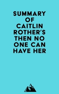  Everest Media - Summary of Caitlin Rother's Then No One Can Have Her.