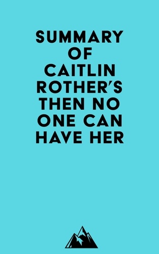  Everest Media - Summary of Caitlin Rother's Then No One Can Have Her.