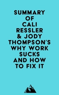  Everest Media - Summary of Cali Ressler &amp; Jody Thompson's Why Work Sucks and How to Fix It.