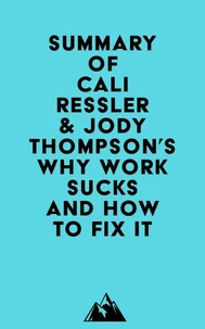 Summary of Cali Ressler &amp; Jody Thompson's Why Work Sucks and How to Fix It