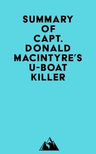  Everest Media - Summary of Capt. Donald MacIntyre's U-Boat Killer.