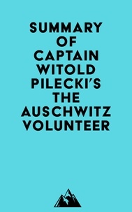  Everest Media - Summary of Captain Witold Pilecki's The Auschwitz Volunteer.