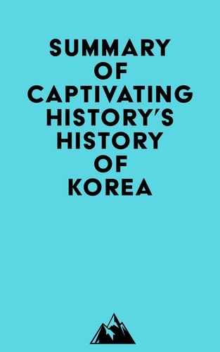  Everest Media - Summary of Captivating History's History of Korea.