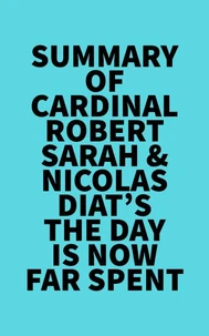 Summary of Cardinal Robert Sarah &amp; Nicolas Diat's The Day Is Now Far Spent